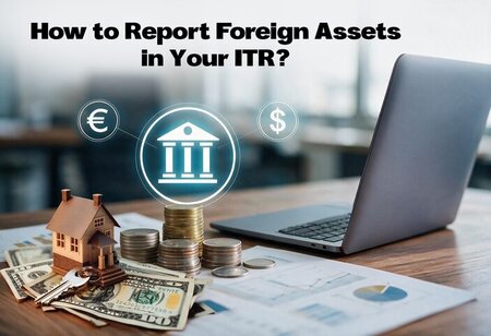 How to Report Foreign Assets in Your ITR